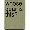 Whose Gear Is This? by Amanda Doering Tourville