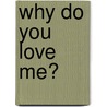 Why Do You Love Me? door Kim Guilfoyle