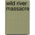 Wild River Massacre