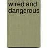 Wired And Dangerous by John R. Patterson