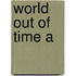 World Out Of Time A
