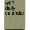 Wtf? Daily Calendar by Jodi Miller