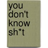 You Don't Know Sh*T door Val Stori