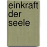 Einkraft Der Seele by Frithjof B. Hle-Holzapfel