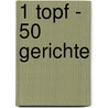 1 Topf - 50 Gerichte by Martin Kintrup