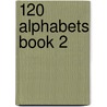 120 Alphabets Book 2 by Carol Emmer