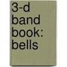 3-D Band Book: Bells by James Ployhar