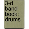 3-D Band Book: Drums by James D. Ployhar