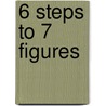 6 Steps To 7 Figures door Pat Hiban