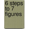 6 Steps To 7 Figures door Pat Hiban