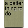A Better Thing to Do door Patricia L. Nederveld