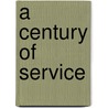 A Century Of Service door Ralph D. Christy