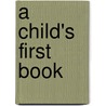 A Child's First Book door Edward Ernest