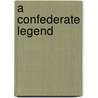 A Confederate Legend by Edward J. Cashin