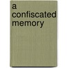 A Confiscated Memory door Yfaat Weiss