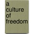 A Culture of Freedom