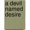 A Devil Named Desire door Terri Garey