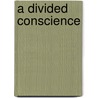 A Divided Conscience door Leonard Engel