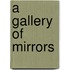 A Gallery Of Mirrors