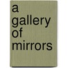 A Gallery Of Mirrors door Harry Levin