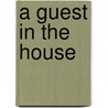 A Guest in the House door Olive C. Huisman