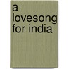 A Lovesong for India door Ruth Prawer Prawer Jhabvala