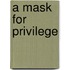 A Mask For Privilege