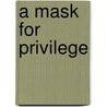 A Mask For Privilege by Carey McWilliams