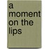 A Moment On The Lips