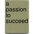 A Passion to Succeed