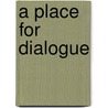A Place for Dialogue by Wayne Franklin