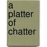 A Platter of Chatter door Margie Zats