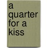 A Quarter For A Kiss door Mindy Starns Clark