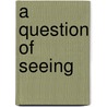 A Question Of Seeing door Donald Finkel