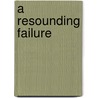 A Resounding Failure door Michael Smithies