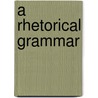 A Rhetorical Grammar by Dirk Schenkeveld