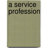 A Service Profession door Van Fleet Connie