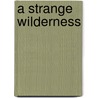 A Strange Wilderness door Amir D. Aczel
