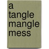 A Tangle Mangle Mess door Gail L. Schwettmann