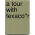 A Tour with Texaco*r