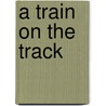 A Train on the Track door Sarah Sheffield