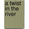 A Twist In The River door Sherrie Malkin-thompson