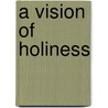A Vision of Holiness by Richard N. Levy