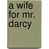 A Wife For Mr. Darcy by Mary Simonsen