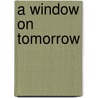 A Window on Tomorrow by L. Goligher