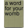 A Word For Your Womb by Alicia L. Waters