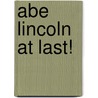 Abe Lincoln At Last! by Mary Pope Osborne