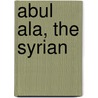 Abul Ala, The Syrian by Henry Baerlein