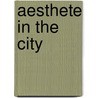 Aesthete in the City by David Carrier