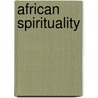 African Spirituality by Anthony Ephirim-Donkor